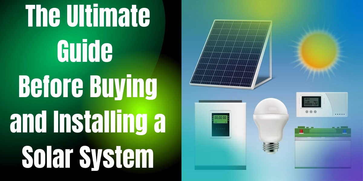 the-ultimate-guide-before-buying-and-installing-a-solar-system